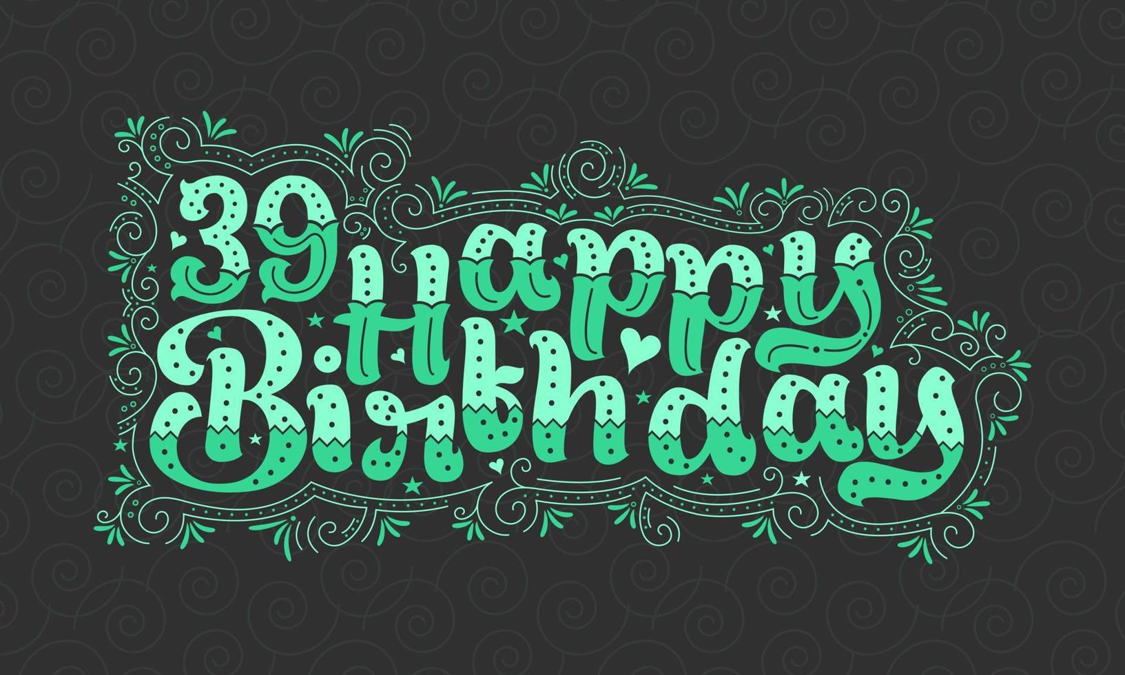 39 letras de feliz cumpleaños, 39 años de cumpleaños hermoso diseño tipográfico con puntos verdes, líneas y hojas. vector