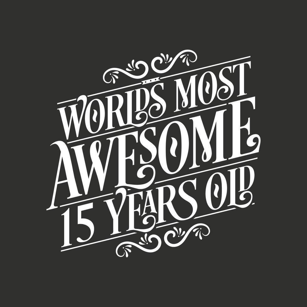 15 years birthday typography design, World's most awesome 15 years old vector