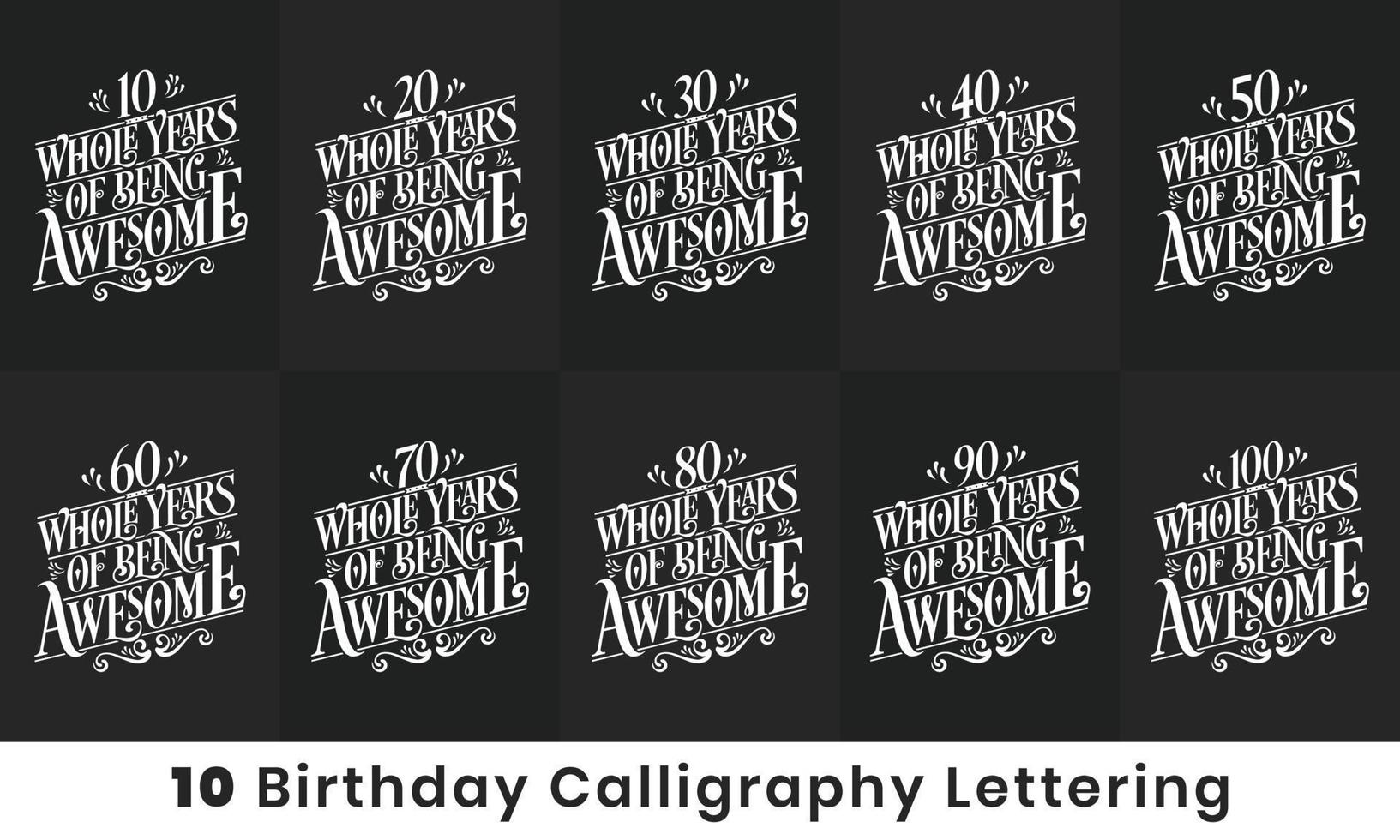 Happy Birthday design bundle. 10 Birthday quote celebration Typography bundle. 10, 20, 30, 40, 50, 60, 70, 80, 90, 100 Whole Years Of Being Awesome. vector