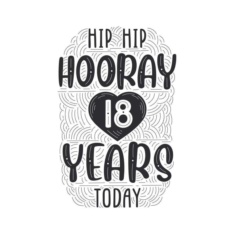 Hip hip hooray 18 years today, Birthday anniversary event lettering for invitation, greeting card and template. vector