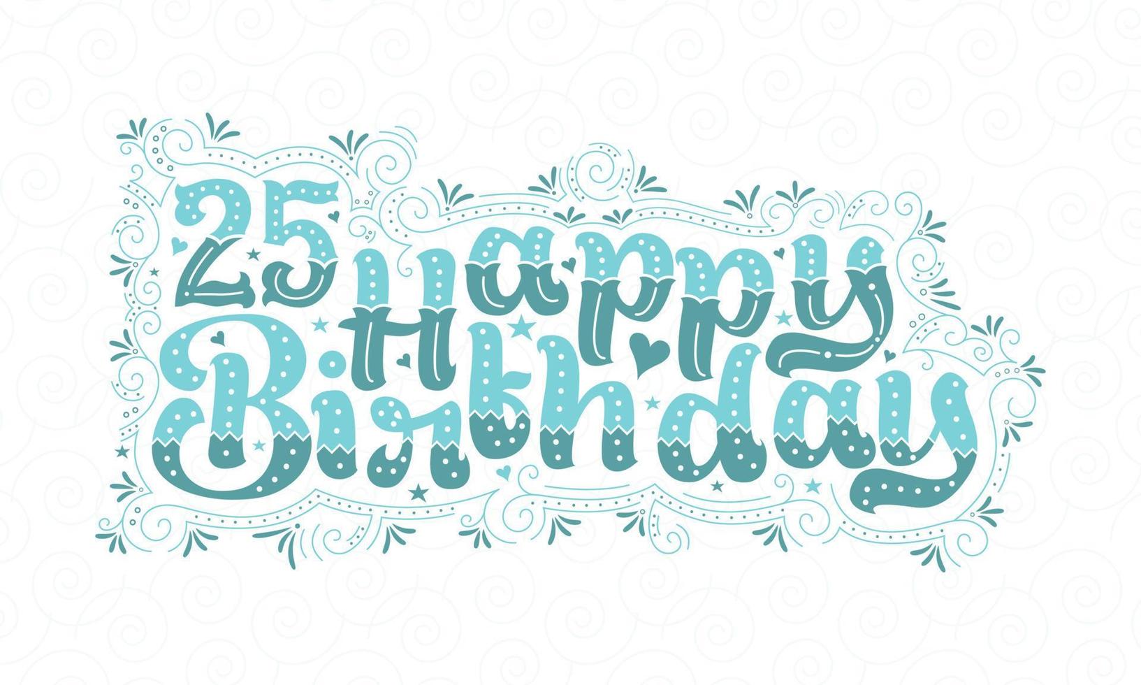 Letras de feliz cumpleaños número 25, hermoso diseño de tipografía de cumpleaños de 25 años con puntos acuáticos, líneas y hojas. vector