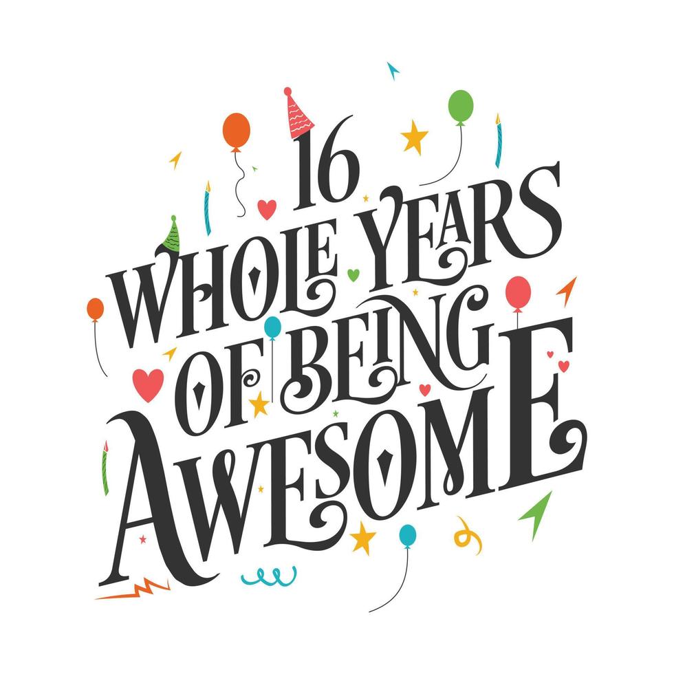 16 years Birthday And 16 years Wedding Anniversary Typography Design, 16 Whole Years Of Being Awesome. vector