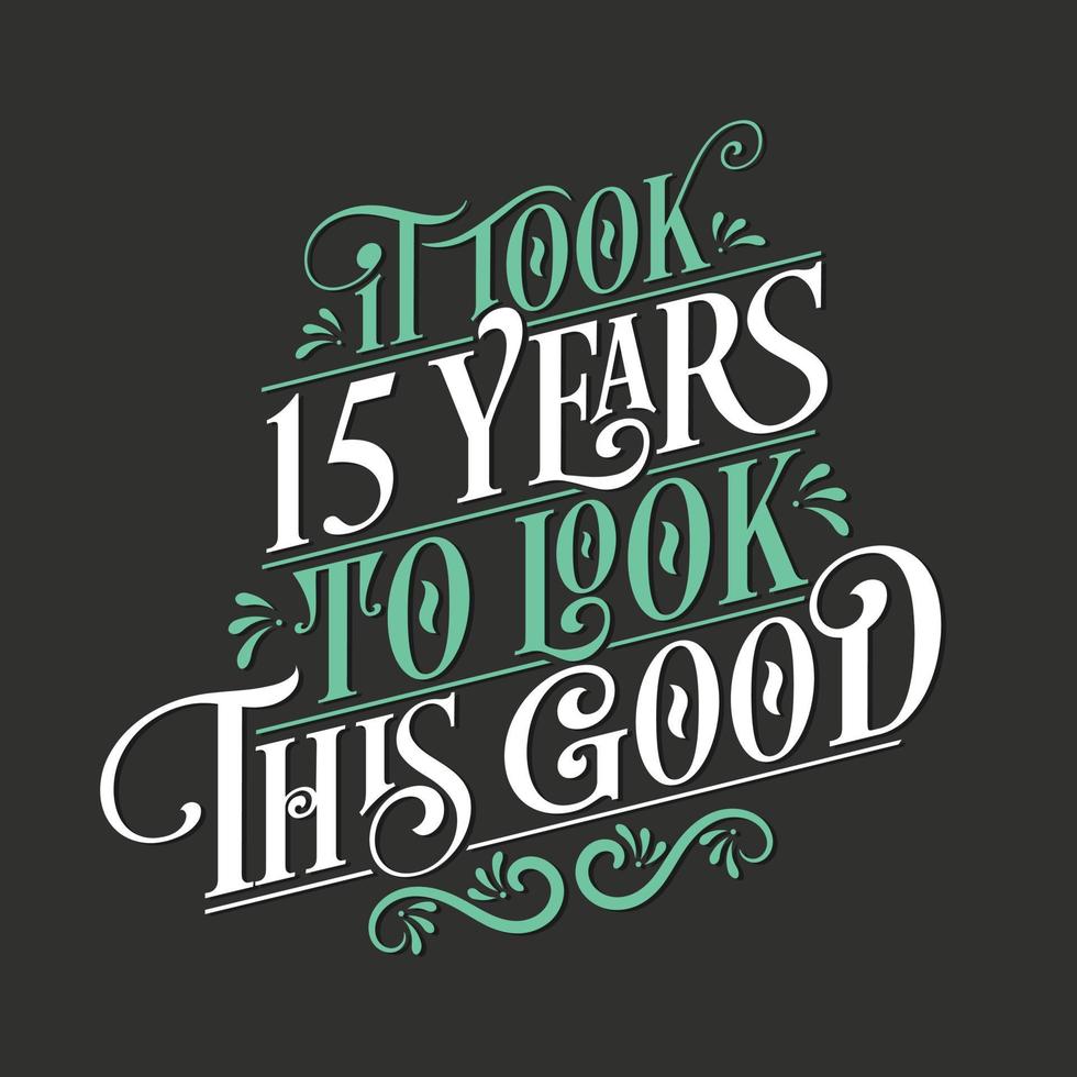 tardó 15 años en verse tan bien: celebración de 15 cumpleaños y 15 aniversario con un hermoso diseño de letras caligráficas. vector