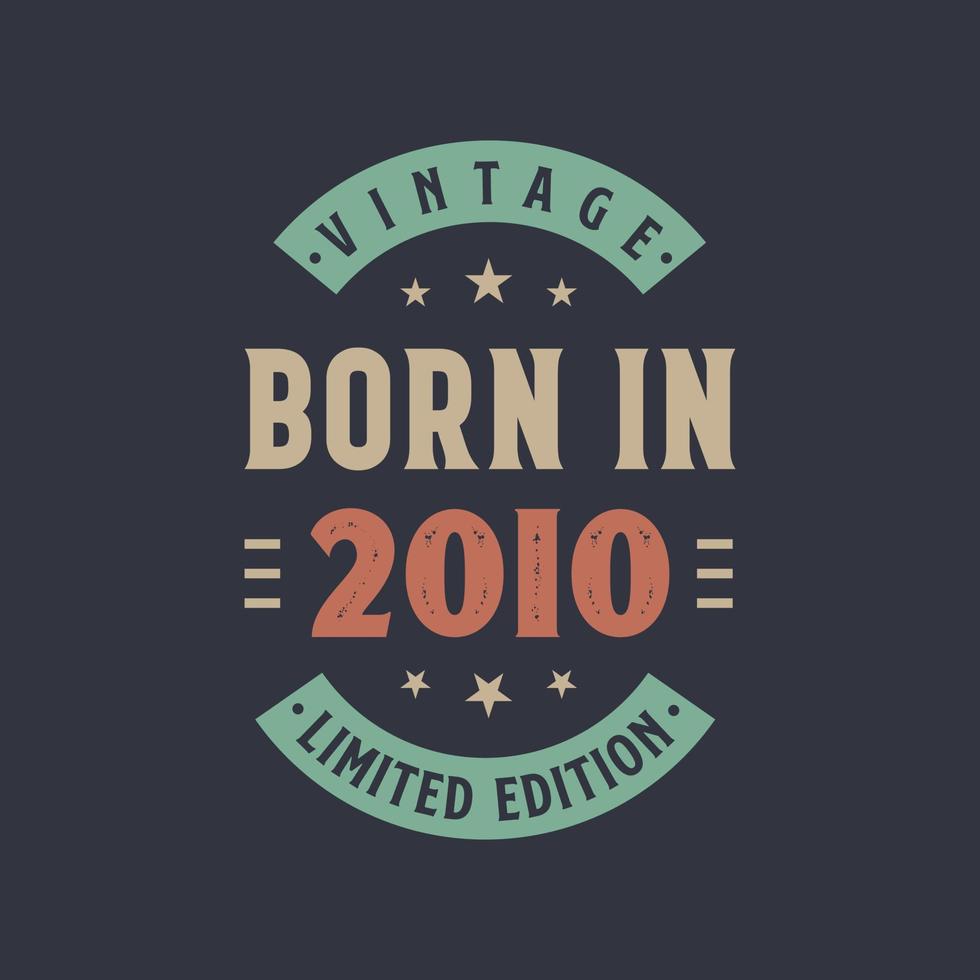 Vintage born in 2010, Born in 2010 retro vintage birthday design vector