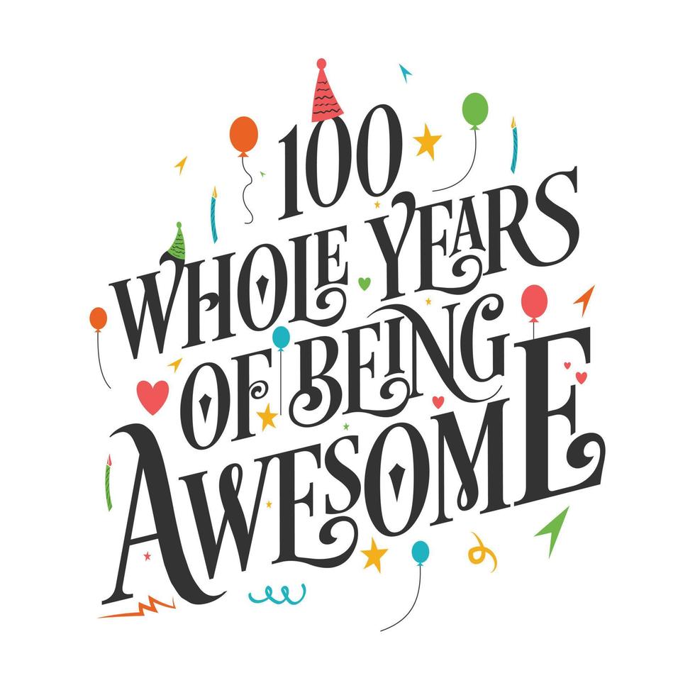 100 years Birthday And 100 years Wedding Anniversary Typography Design, 100 Whole Years Of Being Awesome. vector