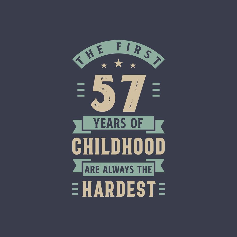 The first 57 years of Childhood are always the Hardest, 57 years old birthday celebration vector