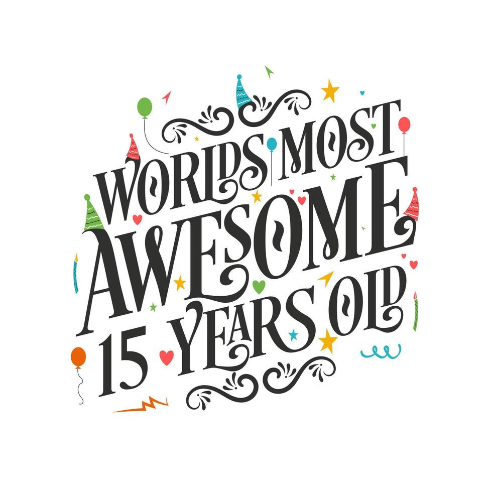 World's most awesome 15 years old - 15 Birthday celebration with beautiful calligraphic lettering design. vector
