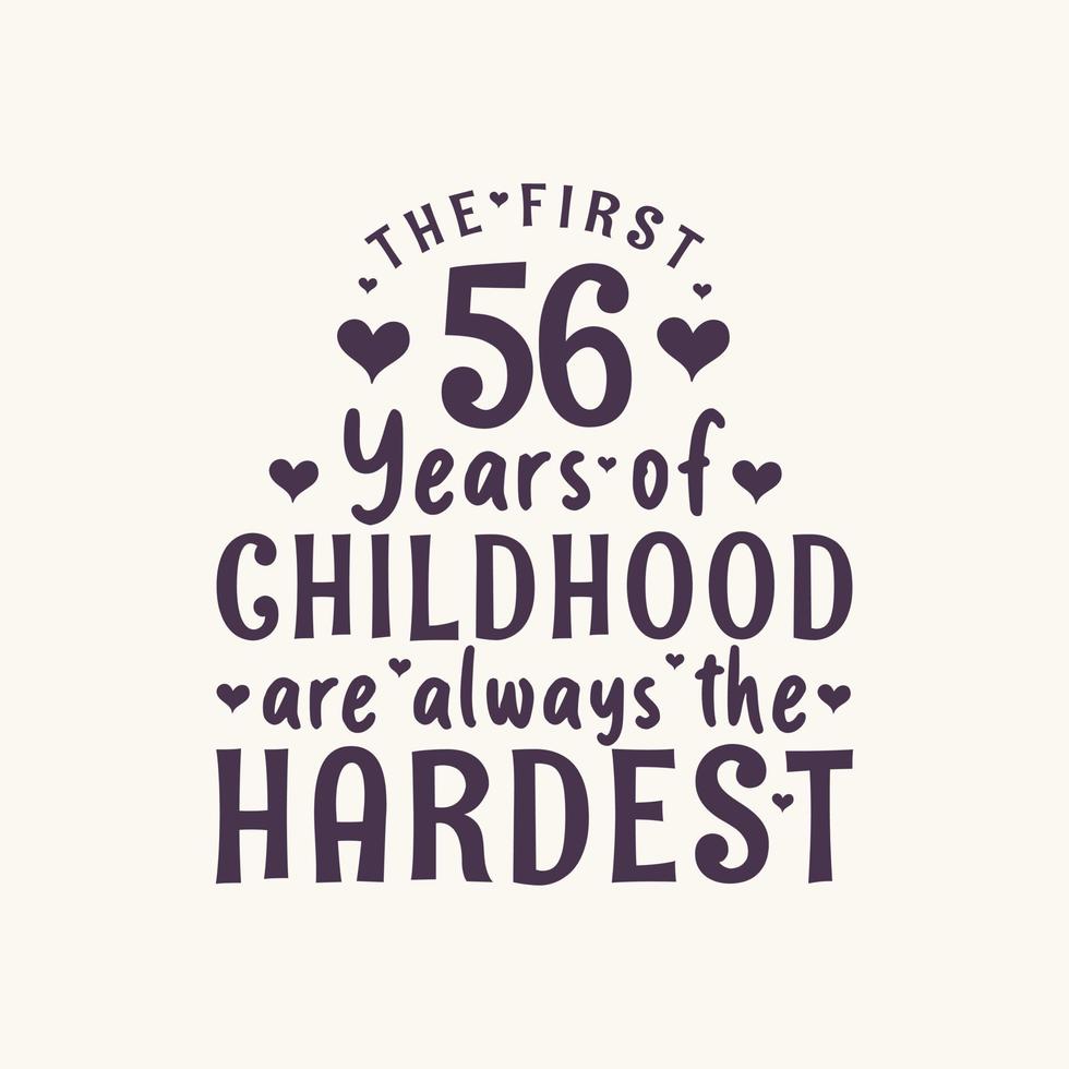 Celebración de cumpleaños de 56 años, los primeros 56 años de la infancia siempre son los más duros vector