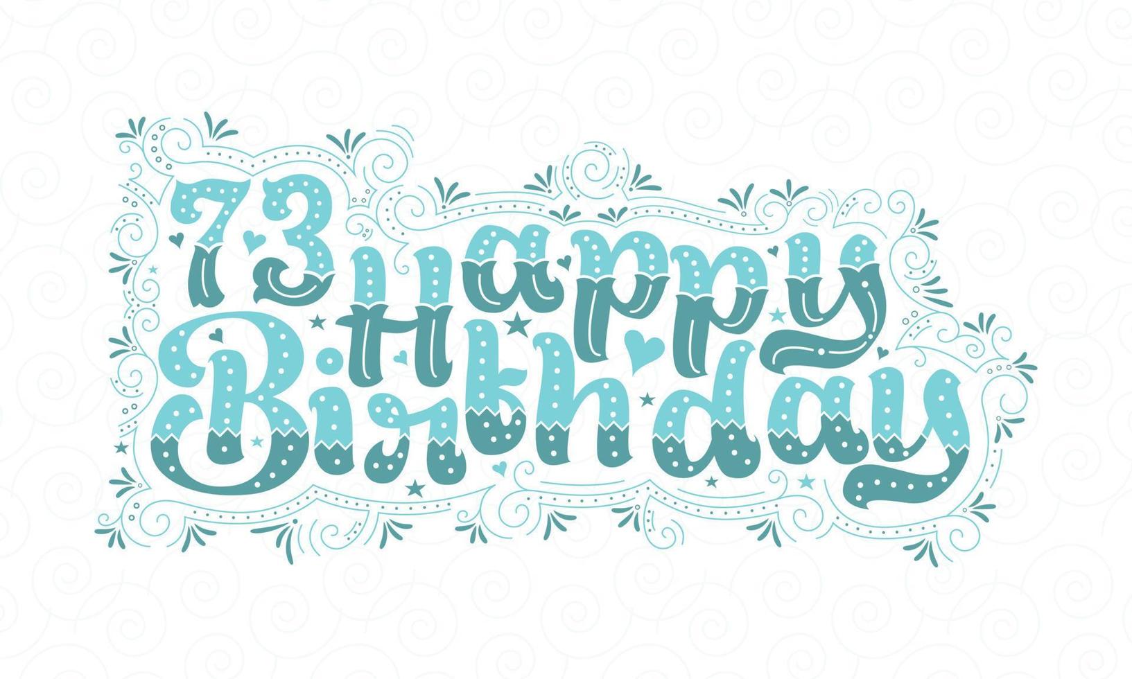 73rd Happy Birthday lettering, 73 years Birthday beautiful typography design with aqua dots, lines, and leaves. vector