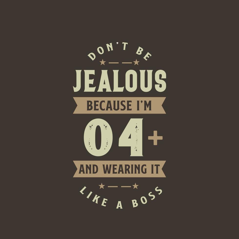 Don't be Jealous because I'm 4 plus and wearing it like a boss, 4 years old birthday celebration vector