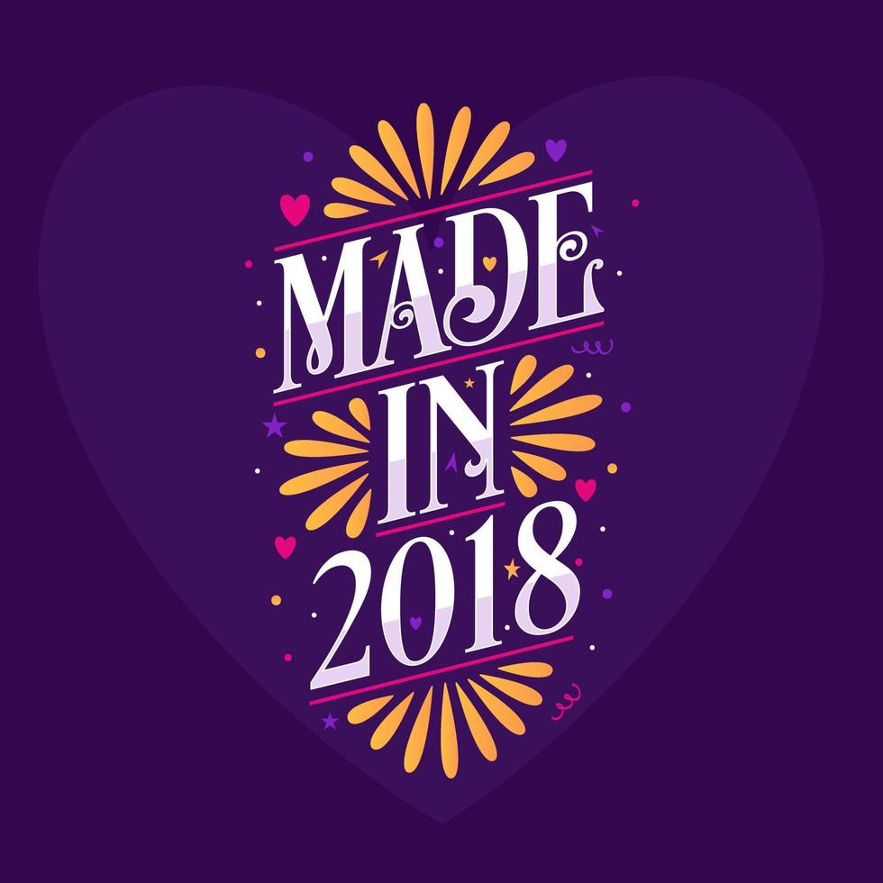 Made in 2018 Calligraphy lettering Birthday celebration vector