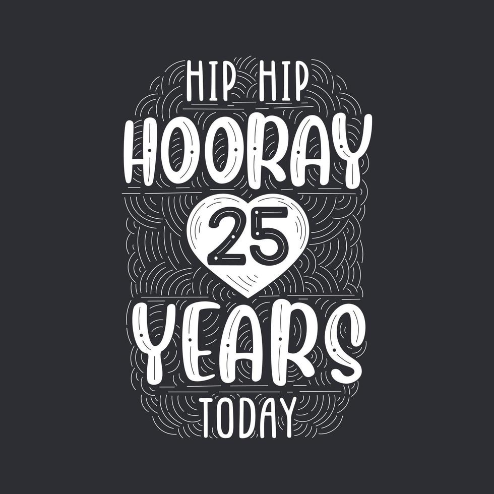 Hip hip hooray 25 years today, Birthday anniversary event lettering for invitation, greeting card and template. vector