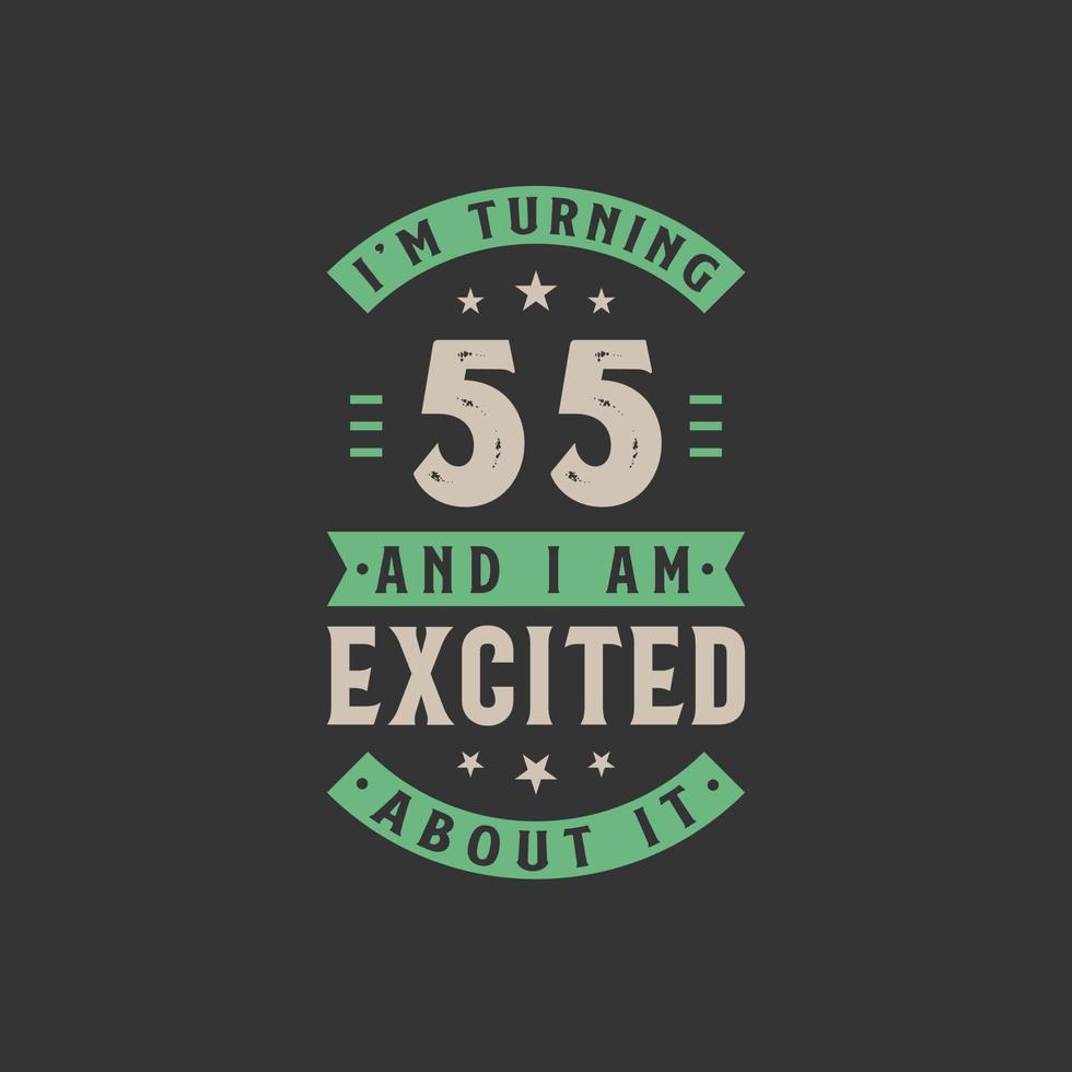 I'm Turning 55 and I am Excited about it, 55 years old birthday celebration vector