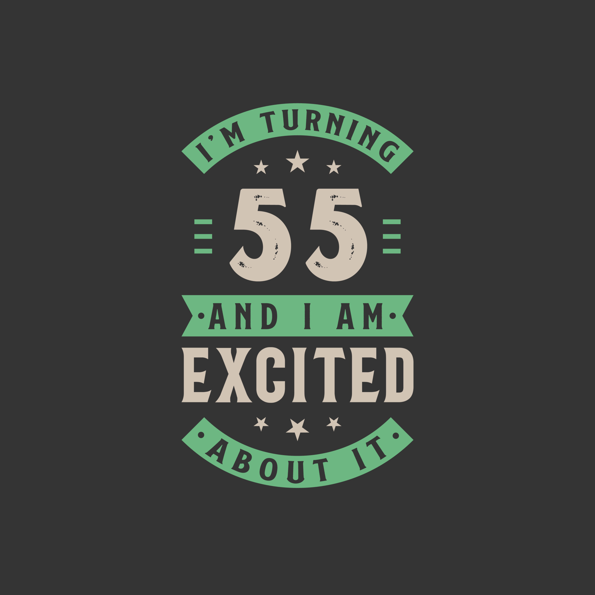 I'm Turning 55 and I am Excited about it, 55 years old birthday