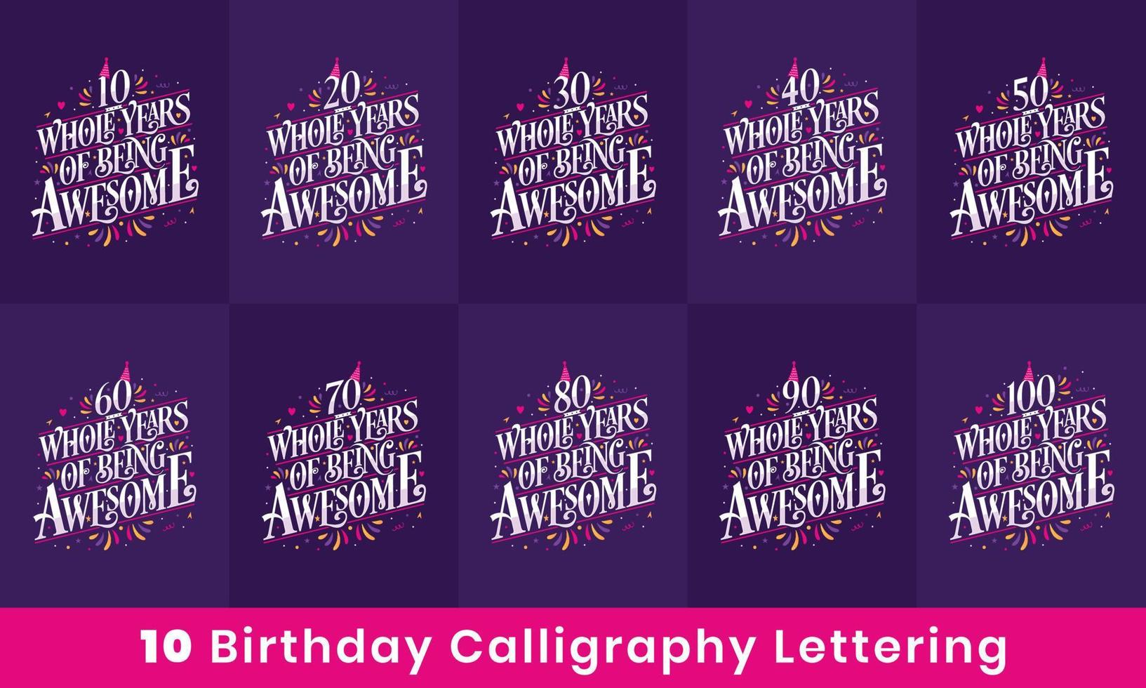 Happy Birthday design bundle. 10 Birthday quote celebration Typography bundle. 10, 20, 30, 40, 50, 60, 70, 80, 90, 100 Whole Years Of Being Awesome. vector