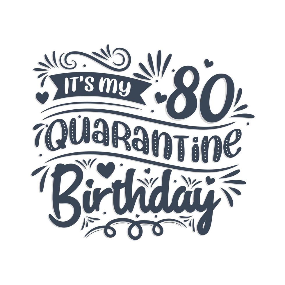 It's my 80 Quarantine birthday, 80 years birthday design. 80th birthday celebration on quarantine. vector