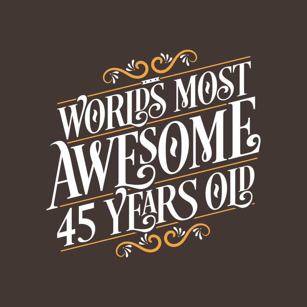 Diseño de tipografía de cumpleaños de 45 años, los 45 años más increíbles del mundo vector