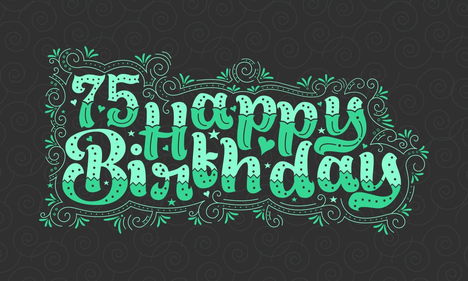75th Happy Birthday lettering, 75 years Birthday beautiful typography design with green dots, lines, and leaves. vector