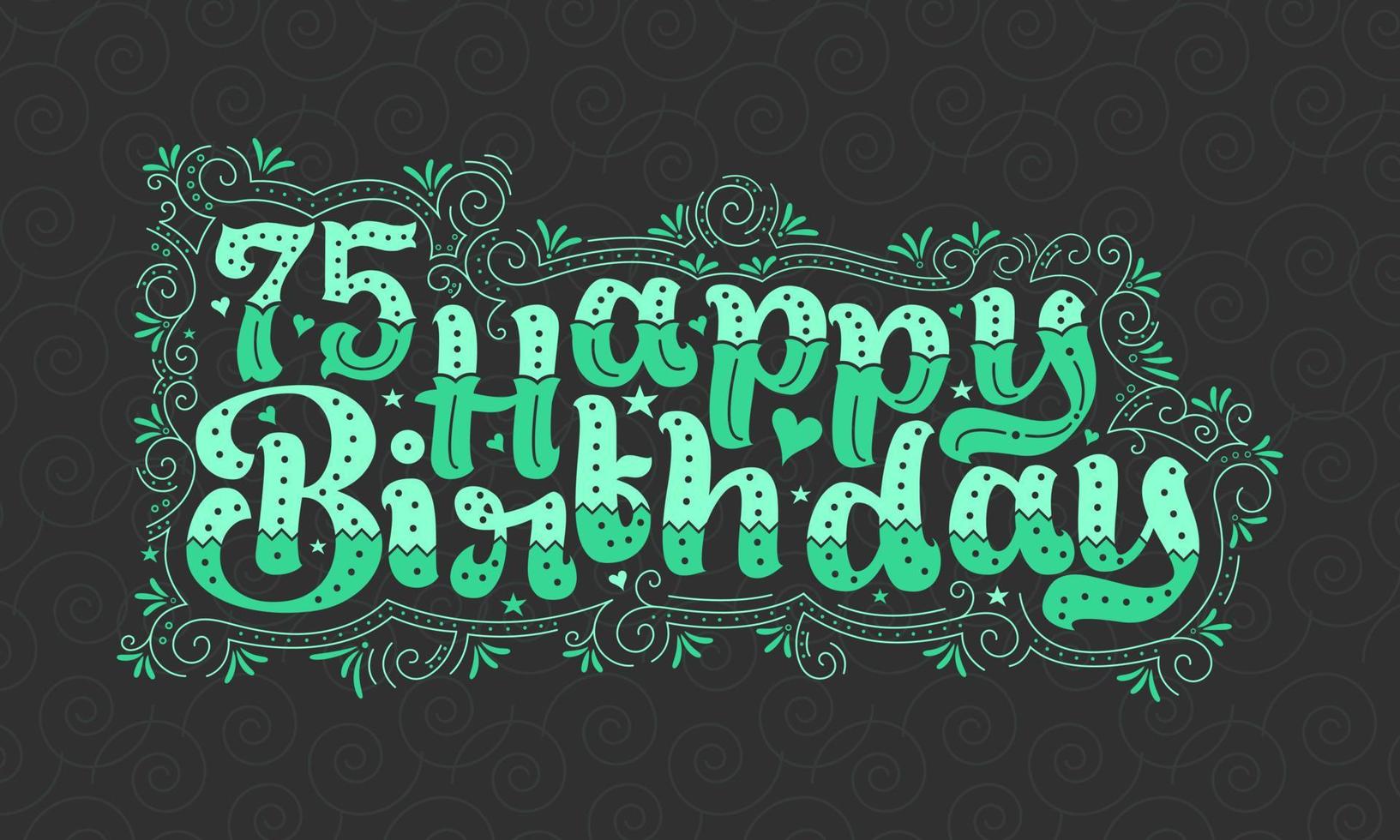 75 letras de feliz cumpleaños, 75 años de cumpleaños hermoso diseño tipográfico con puntos verdes, líneas y hojas. vector