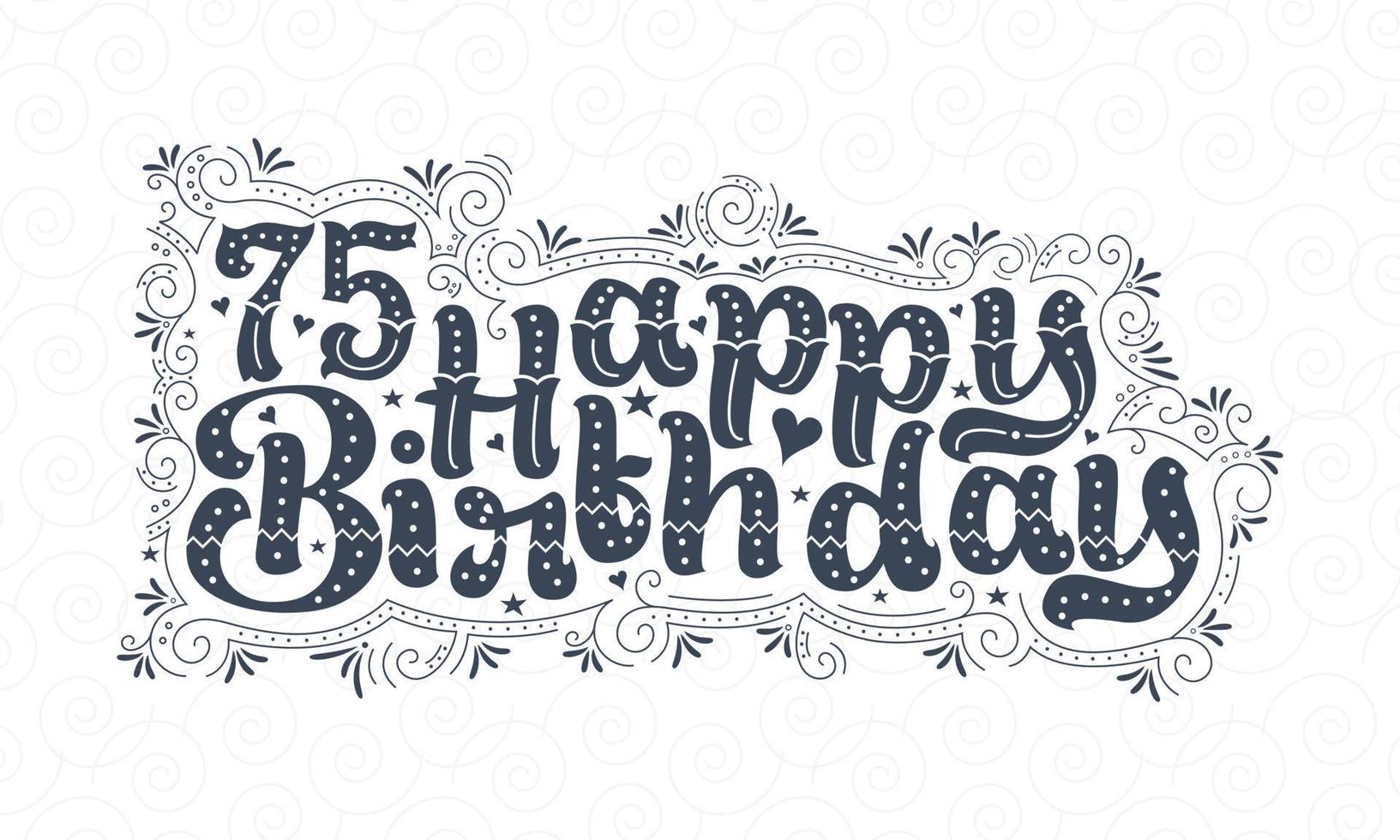 75 letras de feliz cumpleaños, 75 años de cumpleaños hermoso diseño tipográfico con puntos, líneas y hojas. vector