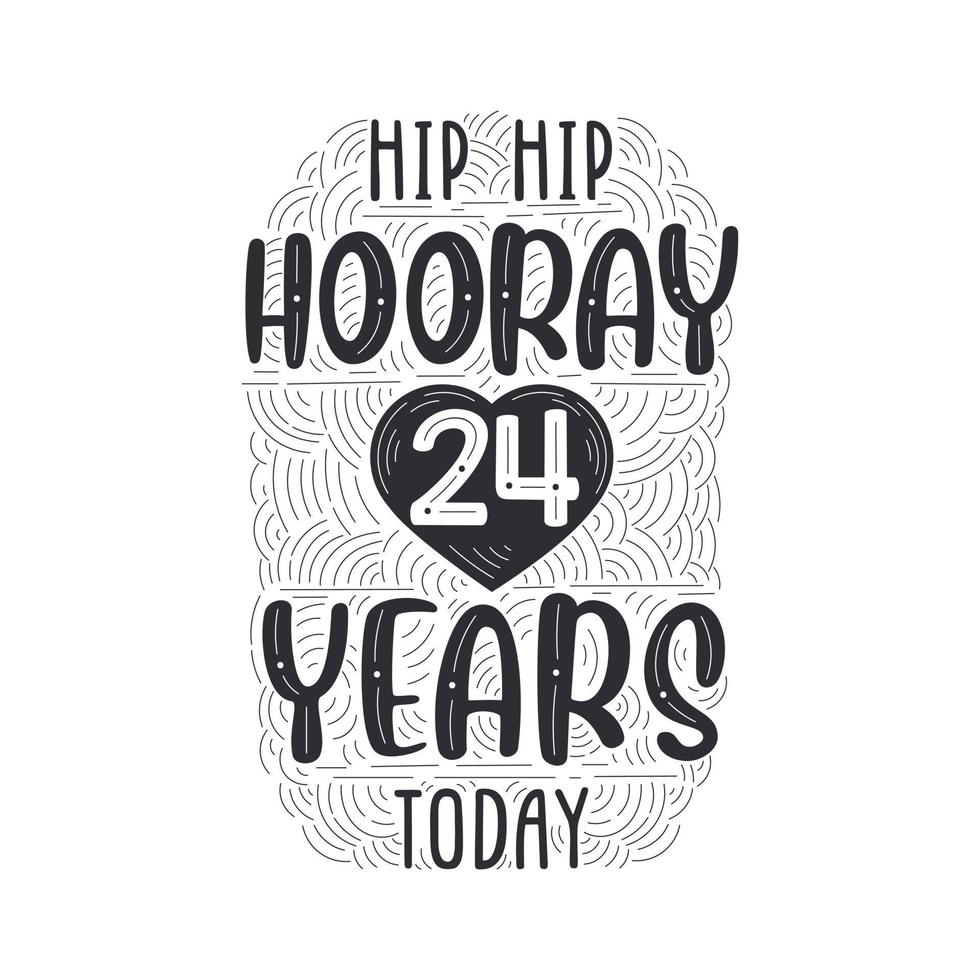 Hip hip hooray 24 years today, Birthday anniversary event lettering for invitation, greeting card and template. vector