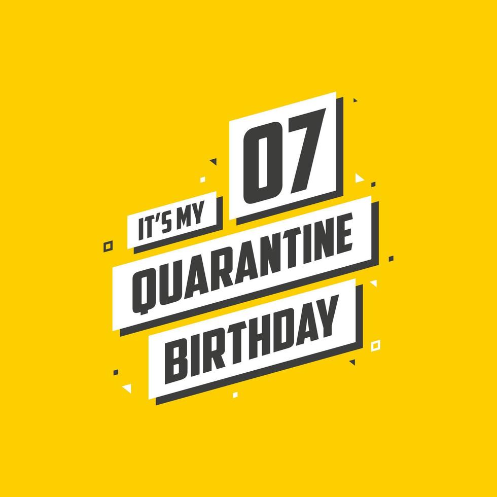 It's my 7 Quarantine birthday, 7 years birthday design. 7th birthday celebration on quarantine. vector