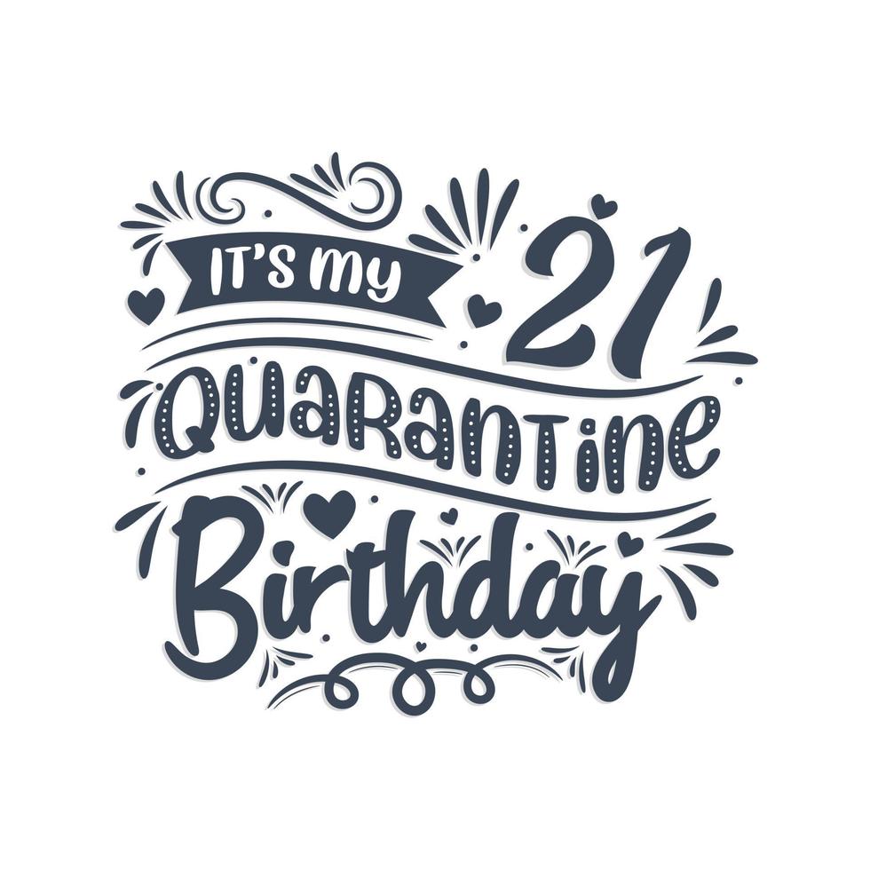 It's my 21st Quarantine birthday, 21 year birthday design. 21st birthday celebration on quarantine. vector