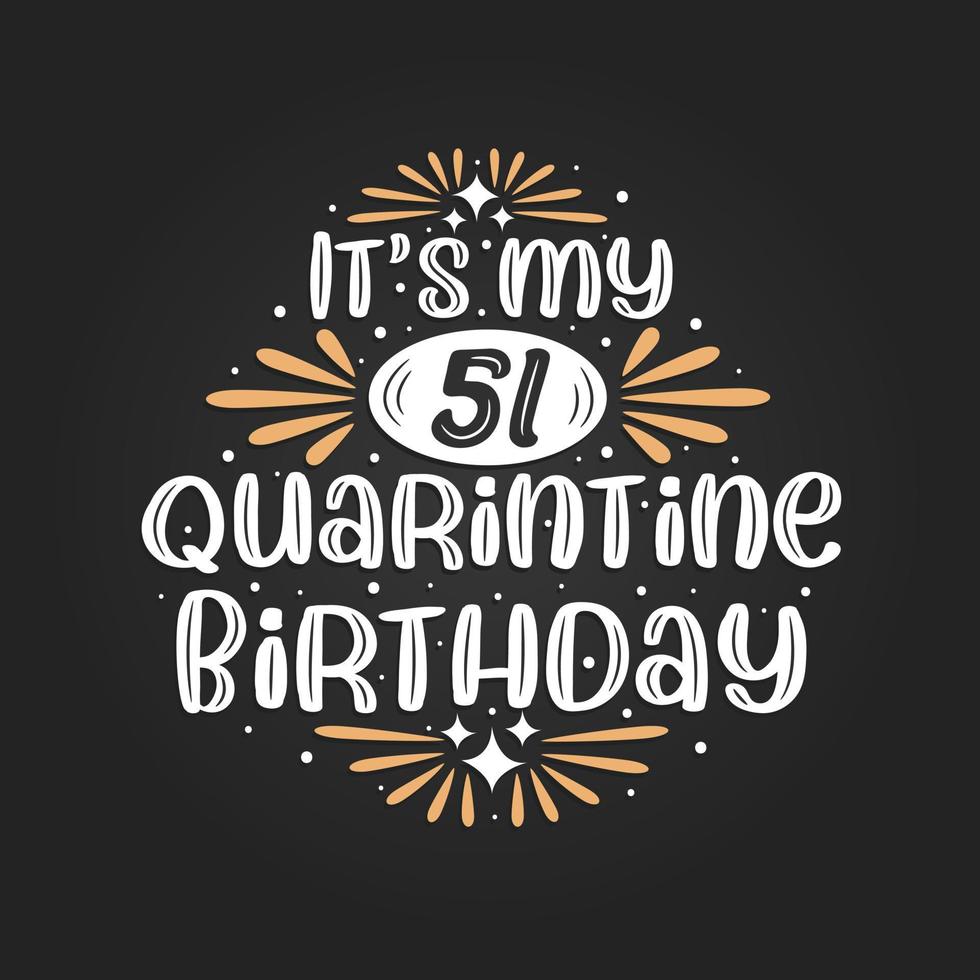 It's my 51 Quarantine birthday, 51st birthday celebration on quarantine. vector