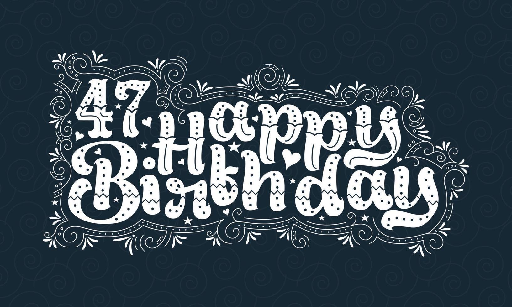 47th Happy Birthday lettering, 47 years Birthday beautiful typography design with dots, lines, and leaves. vector