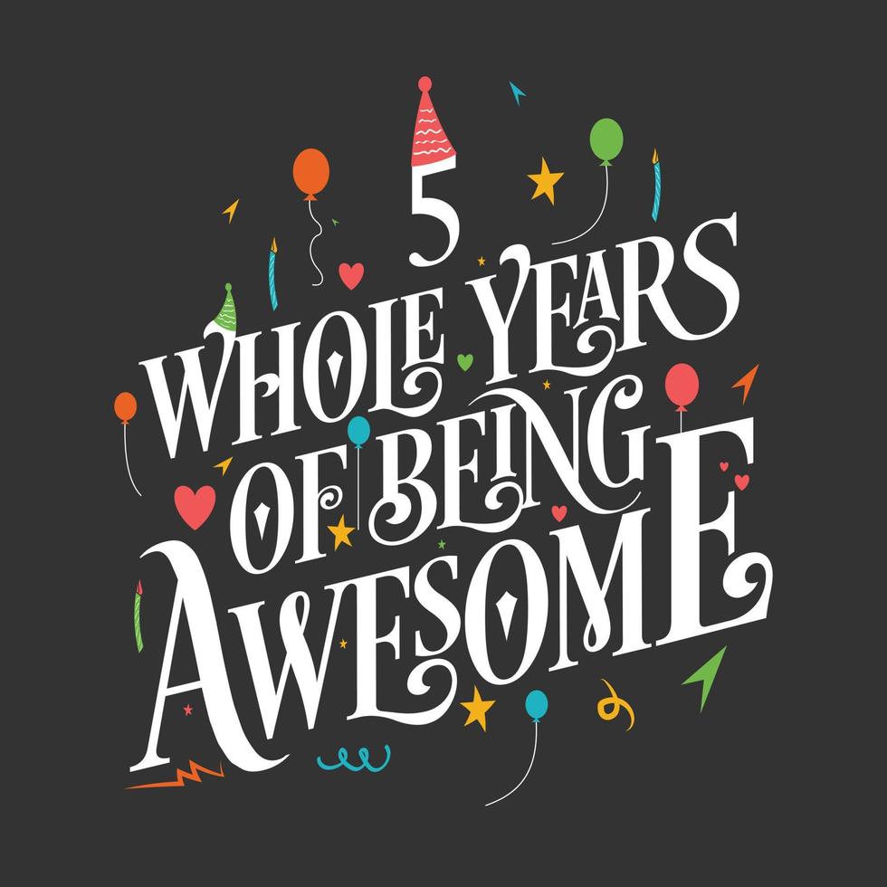 Diseño de tipografía de 5 años de cumpleaños y 5 años de aniversario de bodas, 5 años completos de ser increíble. vector