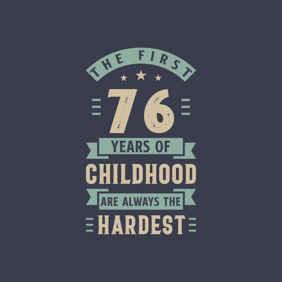 The first 76 years of Childhood are always the Hardest, 76 years old birthday celebration vector
