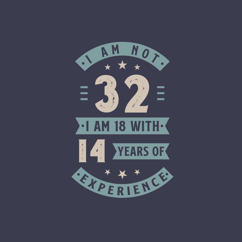 no tengo 32, tengo 18 con 14 años de experiencia - celebración de cumpleaños de 22 años vector