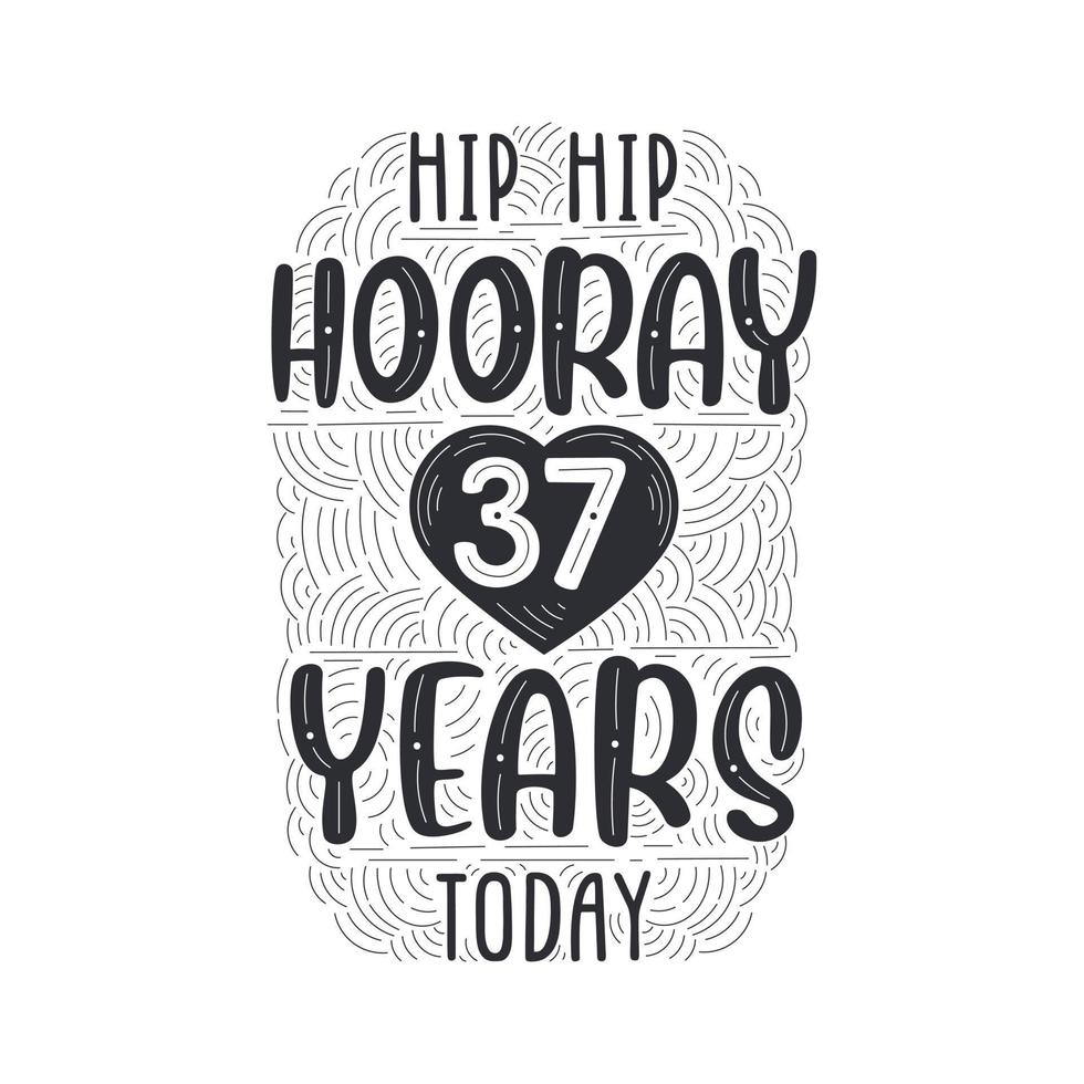 Hip hip hooray 37 years today, Birthday anniversary event lettering for invitation, greeting card and template. vector