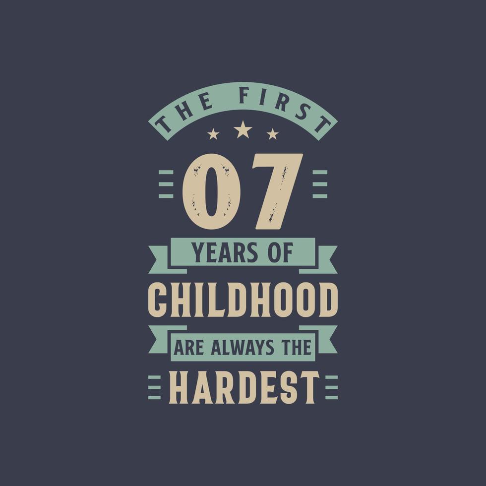 The first 7 years of Childhood are always the Hardest, 7 years old birthday celebration vector