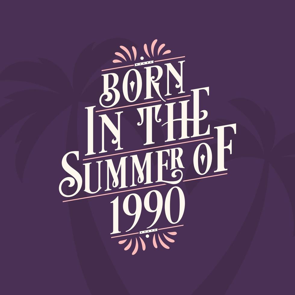 Born in the summer of 1990, Calligraphic Lettering birthday quote vector