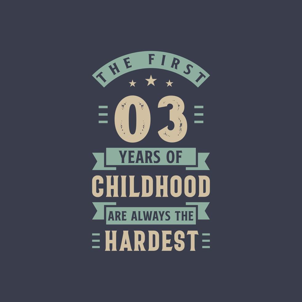 The first 3 years of Childhood are always the Hardest, 3 years old birthday celebration vector