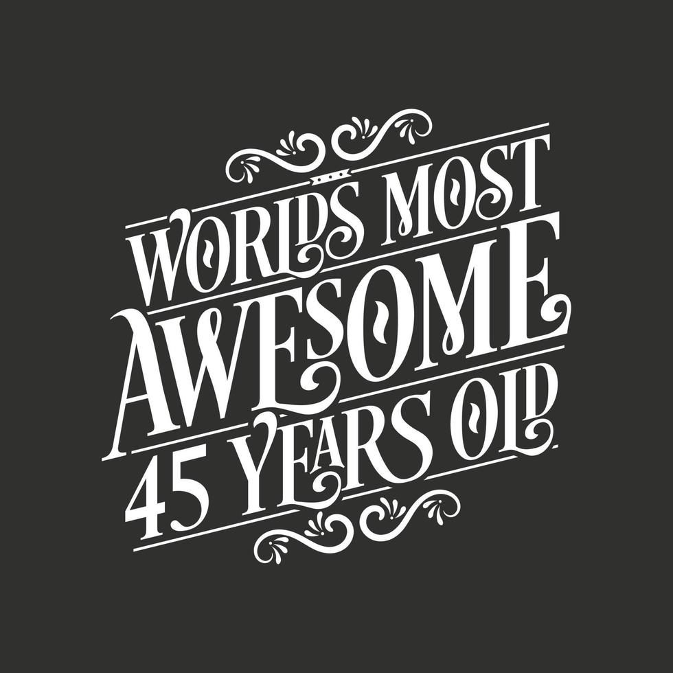 45 years birthday typography design, World's most awesome 45 years old vector