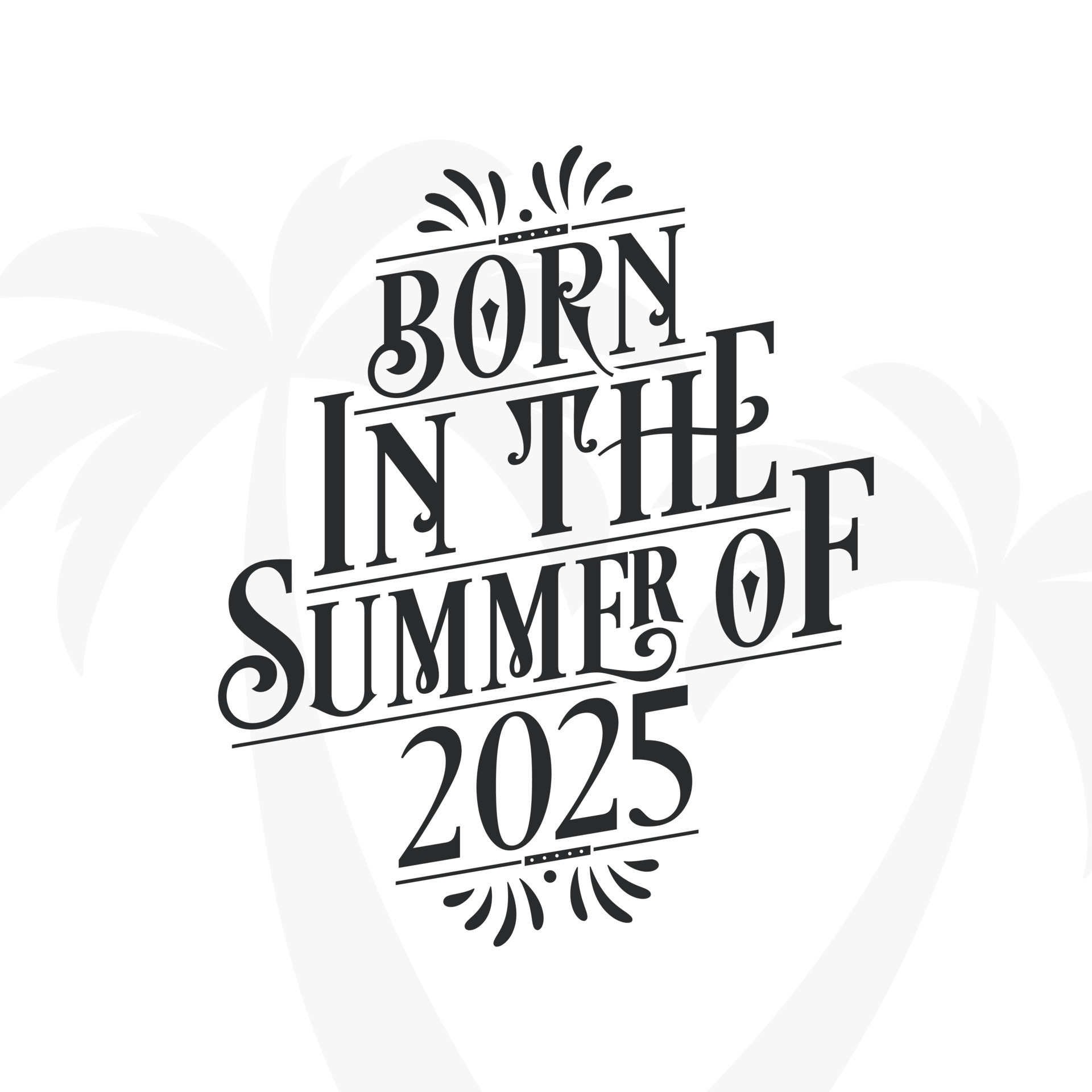 Born In The Summer Of 2025 Calligraphic Lettering Birthday Quote Born In The Summer Of 2025 Calligraphic Lettering Birthday Quote Vector