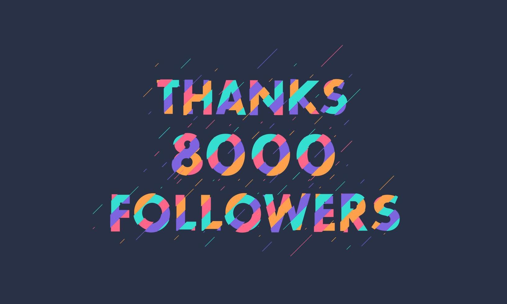 Thanks 8000 followers, 8K followers celebration modern colorful design. vector