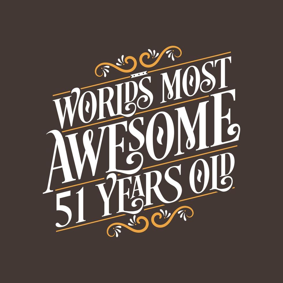 51 years birthday typography design, World's most awesome 51 years old vector