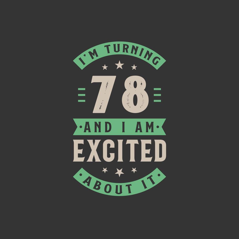 I'm Turning 78 and I am Excited about it, 78 years old birthday celebration vector