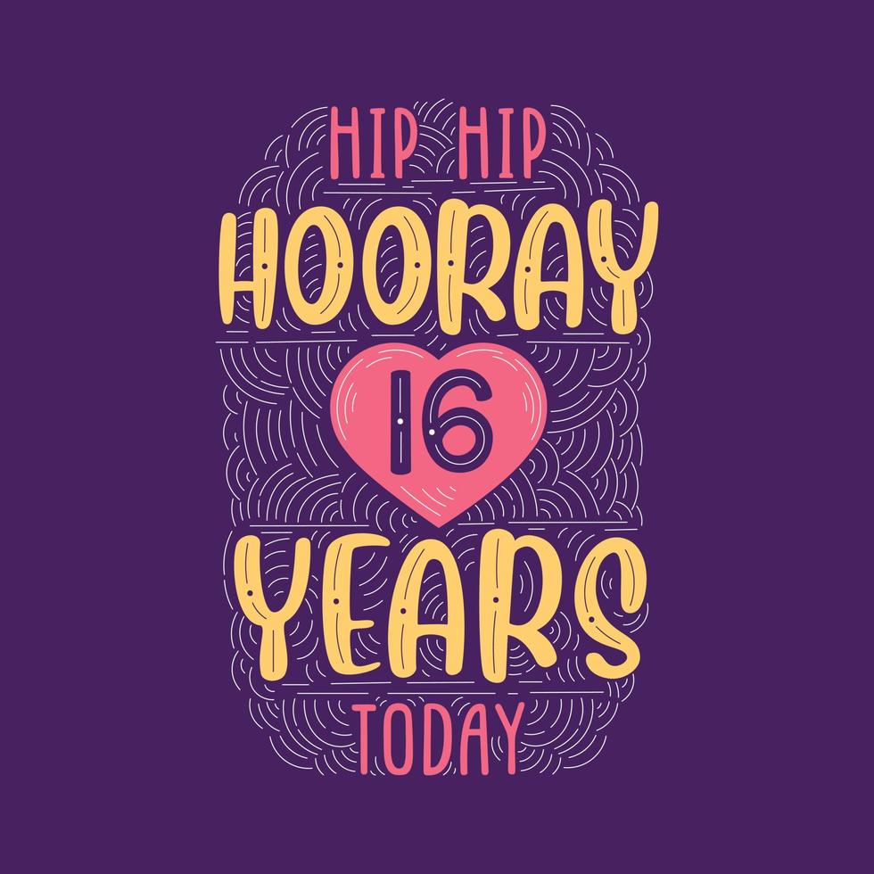 Hip hip hooray 16 years today, Birthday anniversary event lettering for invitation, greeting card and template. vector