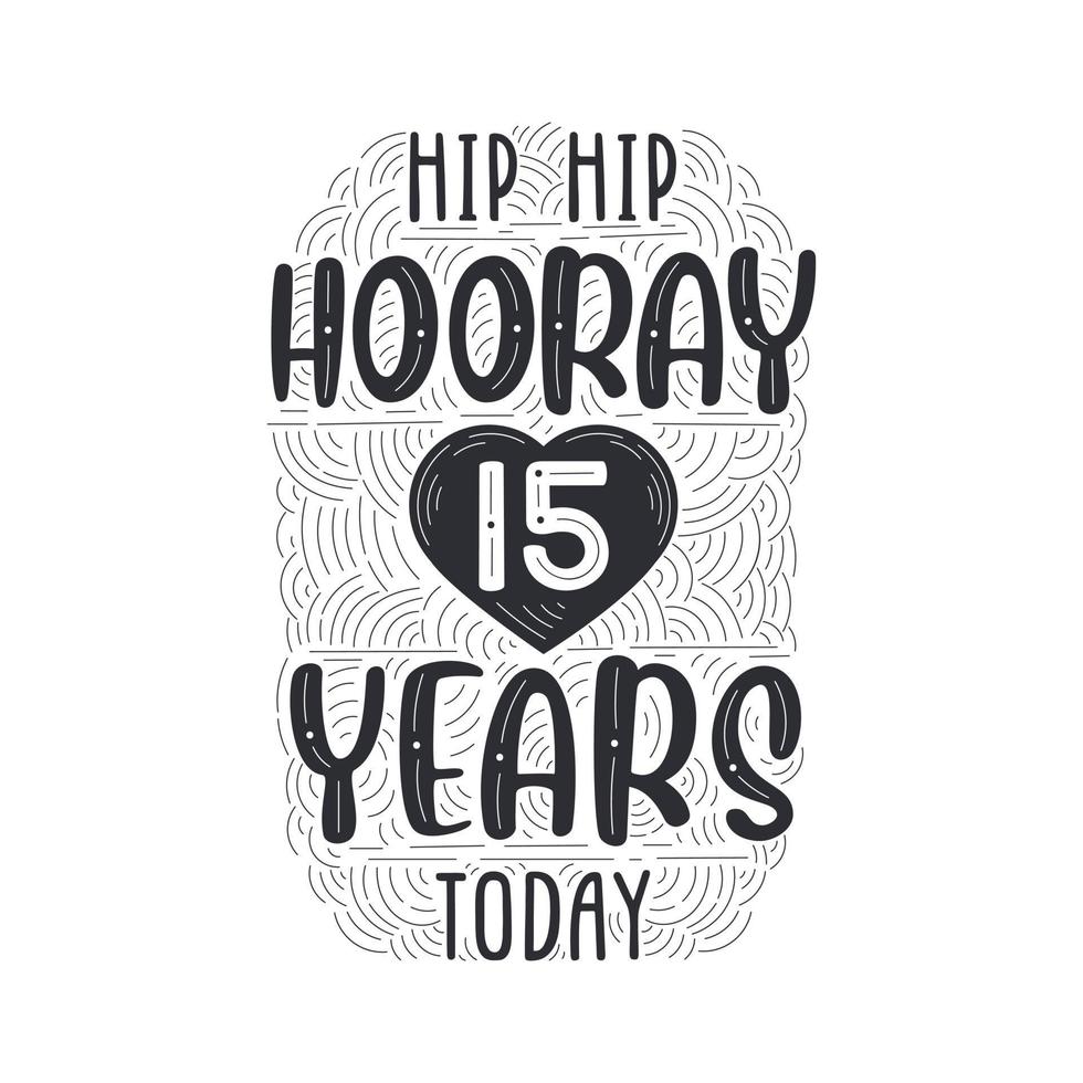 Hip hip hooray 15 years today, Birthday anniversary event lettering for invitation, greeting card and template. vector