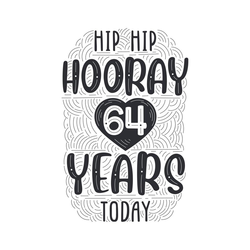 Birthday anniversary event lettering for invitation, greeting card and template, Hip hip hooray 64 years today. vector