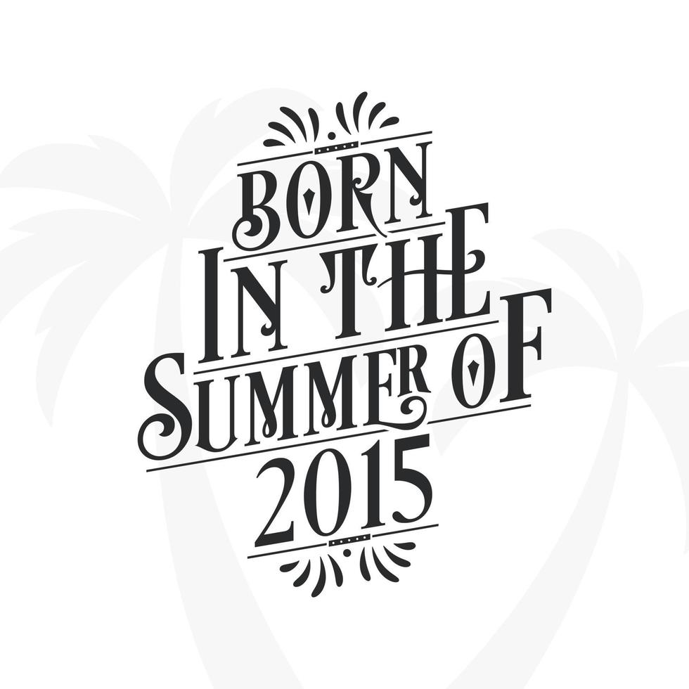 Born in the summer of 2015, Calligraphic Lettering birthday quote vector