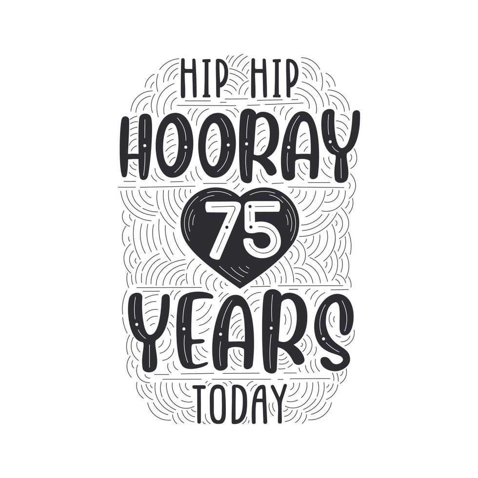 Birthday anniversary event lettering for invitation, greeting card and template, Hip hip hooray 75 years today. vector