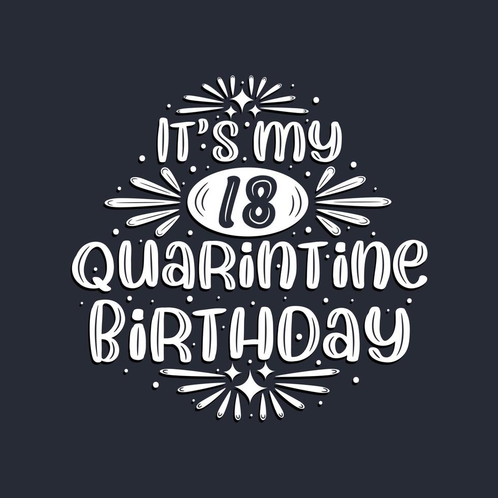 It's my 18 Quarantine birthday, 18 years birthday design. vector
