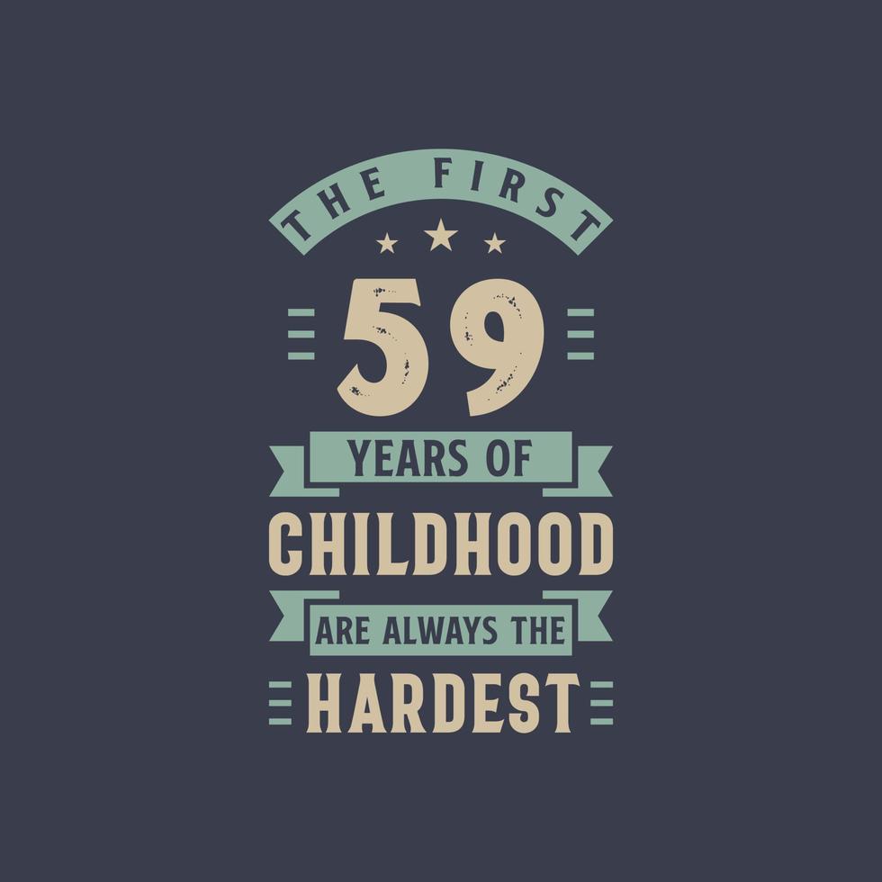 The first 59 years of Childhood are always the Hardest, 59 years old birthday celebration vector