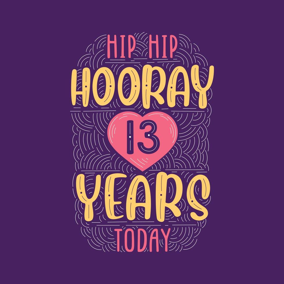 hip hip hurra 13 años hoy, letras de evento de aniversario de cumpleaños para invitación, tarjeta de felicitación y plantilla. vector