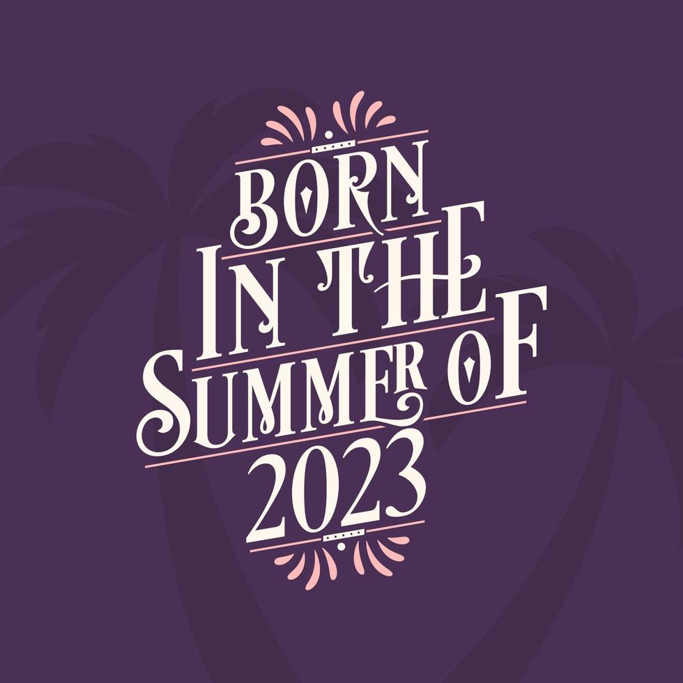 Born in the summer of 2023, Calligraphic Lettering birthday quote vector